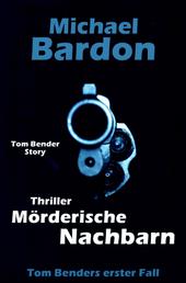 Mörderische Nachbarn - Tom Benders erster Fall ...