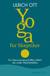 Yoga für Skeptiker - Ein Neurowissenschaftler erklärt die uralte Weisheitslehre