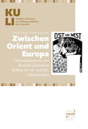 Zwischen Orient und Europa - Orientalismus in der deutsch-jüdischen Kultur im 19. und 20. Jahrhundert