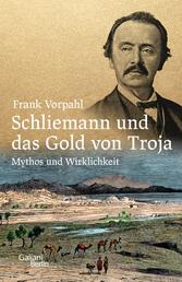 Schliemann und das Gold von Troja - Mythos und Wirklichkeit