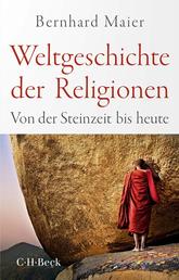 Weltgeschichte der Religionen - Von der Steinzeit bis heute