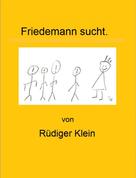 Rüdiger Klein: Friedemann sucht. 