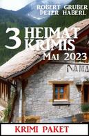 Peter Haberl: 3 Heimatkrimis Mai 2023: Krimi Paket 