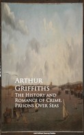 Arthur Griffiths: The History and Romance of Crime. Prisons Over Seas 