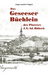 Das Geseeser Büchlein des Pfarrers J. G. Ad. Hübsch - Ein Heimatbuch zur Orts- und Kirchengeschichte von Gesees 1321-2005
