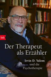 Der Therapeut als Erzähler - Irvin D. Yalom und die Psychotherapie