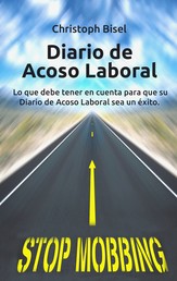Diario de Acoso Laboral - Lo que debe tener en cuenta para que su Diario de Acoso Laboral sea un éxito.