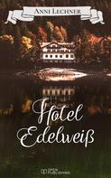 Anni Lechner: Hotel Edelweiß 