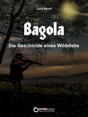 Bagola - Die Geschichte eines Wilddiebs