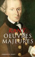 Emmanuel Kant: KANT: Oeuvres Majeures 