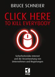Click Here to Kill Everybody - Sicherheitsrisiko Internet und die Verantwortung von Unternehmen und Regierungen