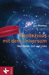 Rendezvous mit dem Universum - Über Raum, Zeit und Liebe