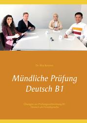 Mündliche Prüfung Deutsch B1 - Übungen zur Prüfungsvorbereitung B1 Deutsch als Fremdsprache