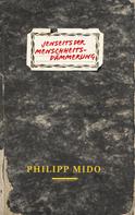 Philipp Mido: Jenseits der Menschheitsdämmerung 