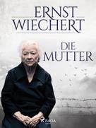 Ernst Wiechert: Die Mutter 