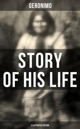 Geronimo's Story of His Life (Illustrated Edition) - With Original Photos