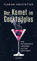 Florian Freistetter: Der Komet im Cocktailglas ★★★★