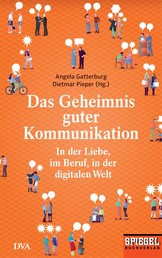 Das Geheimnis guter Kommunikation - In der Liebe, im Beruf, in der digitalen Welt - Ein SPIEGEL-Buch
