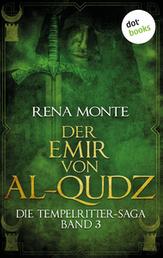 Die Tempelritter-Saga - Band 3: Der Emir von Al-Qudz