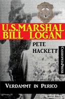 Pete Hackett: U.S. Marshal Bill Logan 6 - Verdammt in Perico (Western) ★★★★