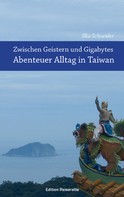 Ilka Schneider: Zwischen Geistern und Gigabytes - Abenteuer Alltag in Taiwan ★★★