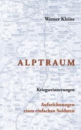 Alptraum - Kriegserinnerungen - Aufzeichnungen eines einfachen Soldaten