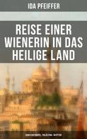 Ida Pfeiffer: Reise einer Wienerin in das Heilige Land - Konstantinopel, Palästina, Ägypten 