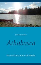 Athabasca - Mit dem Kanu durch die Wildnis