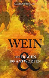Wein - 100 Fragen & 100 Antworten