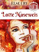 Else Ury: Lotte Naseweis 