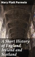 Mary Platt Parmele: A Short History of England, Ireland and Scotland 
