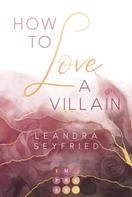 Leandra Seyfried: How to Love A Villain (Chicago Love 1) ★★★★