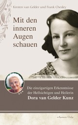 Mit den inneren Augen schauen: Die einzigartigen Erkenntnisse der Hellseherin Dora Kunz