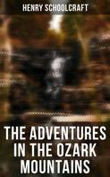 Henry Schoolcraft: The Adventures in the Ozark Mountains 