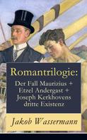 Jakob Wassermann: Romantrilogie: Der Fall Maurizius + Etzel Andergast + Joseph Kerkhovens dritte Existenz 