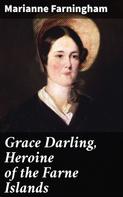 Marianne Farningham: Grace Darling, Heroine of the Farne Islands 