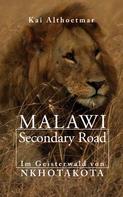 Kai Althoetmar: Malawi Secondary Road. Im Geisterwald von Nkhotakota 