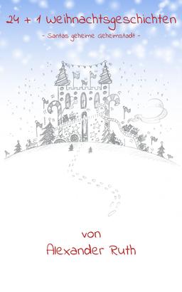 24 + 1 Weihnachtsgeschichten auf Schmetterlingsart: Santas geheime Geheimstadt