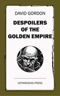 David Gordon: Despoilers of the Golden Empire 