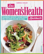 Das Women's Health Kochbuch - Traumbody-Rezepte: Lecker essen und trotzdem schlank bleiben