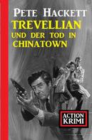 Pete Hackett: Trevellian und der Tod in Chinatown: Action Krimi 