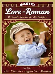 Lore-Roman 177 - Das Kind des ungeliebten Mannes
