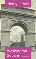 Henry James: Washington Square (The Unabridged Edition) 