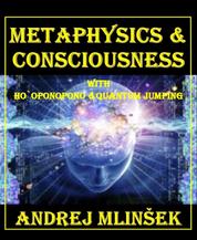 Metaphysics & Conscioussnes - With Ho`oponopono and Quantum Jumping