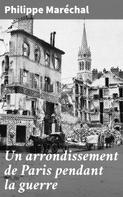 Philippe Maréchal: Un arrondissement de Paris pendant la guerre 