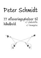 Peter Schmidt: 77 afleveringsøvelser til håndbold 
