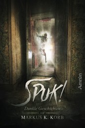 Spuk! - Dunkle Geschichten von Markus K. Korb