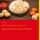 Gabi Geiger: Brot backen von A-Z 