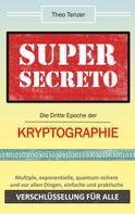Theo Tenzer: Super Secreto - Die Dritte Epoche der Kryptographie 