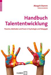 Handbuch Talententwicklung - Theorien, Methoden und Praxis in Psychologie und Pädagogik